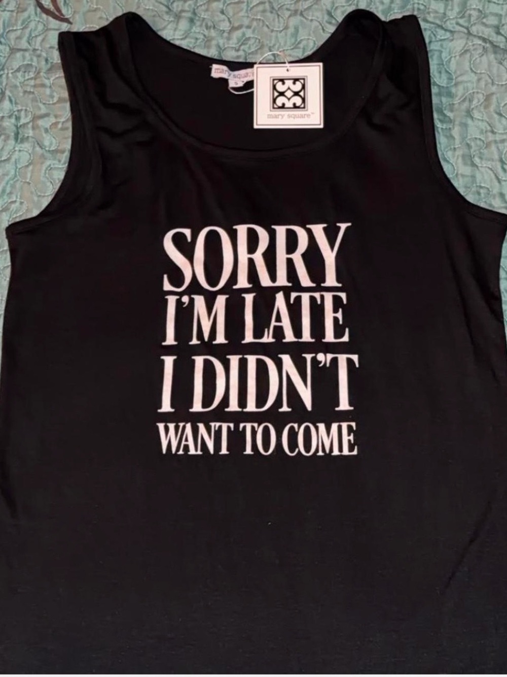 Mary Square Black Graphic Tank - "Sorry I'm Late I Didn't Want To Come" size S